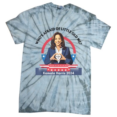 WhoS Afraid Of Little Funny Old Me Kamala Harris 2024 Tie-Dye T-Shirt