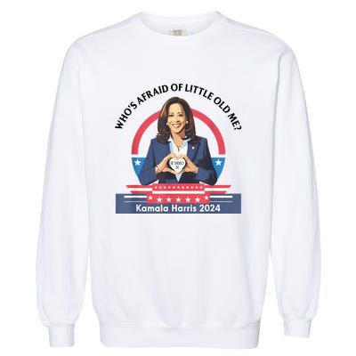 WhoS Afraid Of Little Funny Old Me Kamala Harris 2024 Garment-Dyed Sweatshirt