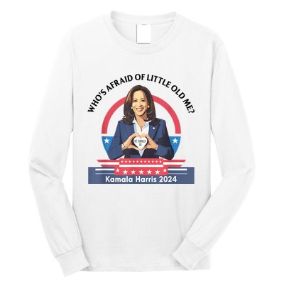 WhoS Afraid Of Little Funny Old Me Kamala Harris 2024 Long Sleeve Shirt