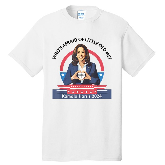 WhoS Afraid Of Little Funny Old Me Kamala Harris 2024 Tall T-Shirt