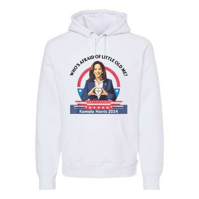 WhoS Afraid Of Little Funny Old Me Kamala Harris 2024 Premium Hoodie