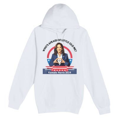 WhoS Afraid Of Little Funny Old Me Kamala Harris 2024 Premium Pullover Hoodie