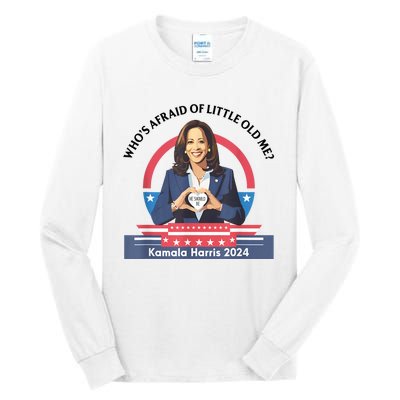 WhoS Afraid Of Little Funny Old Me Kamala Harris 2024 Tall Long Sleeve T-Shirt