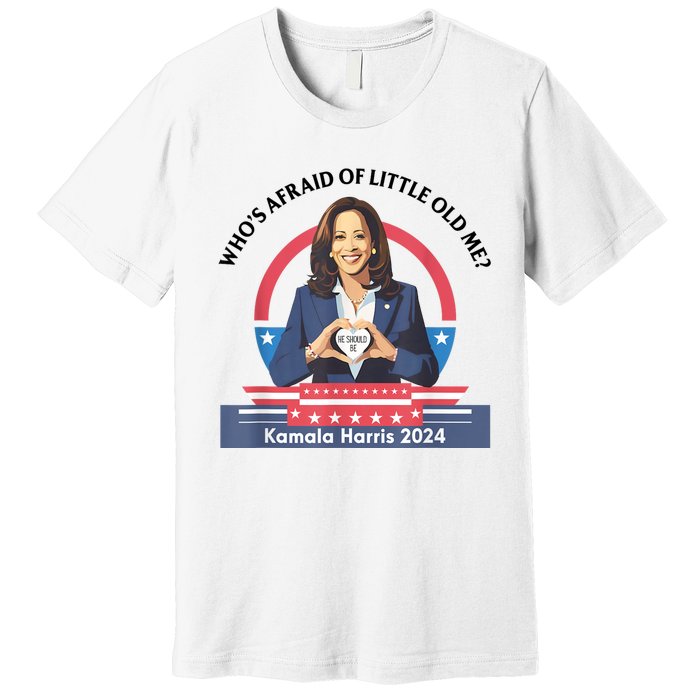 WhoS Afraid Of Little Funny Old Me Kamala Harris 2024 Premium T-Shirt