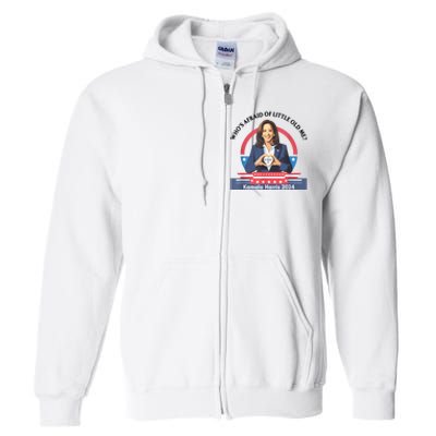 WhoS Afraid Of Little Funny Old Me Kamala Harris 2024 Full Zip Hoodie