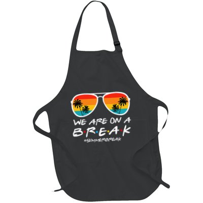 We Are On A Break Teacher End Of School Year Hello Summer Full-Length Apron With Pockets