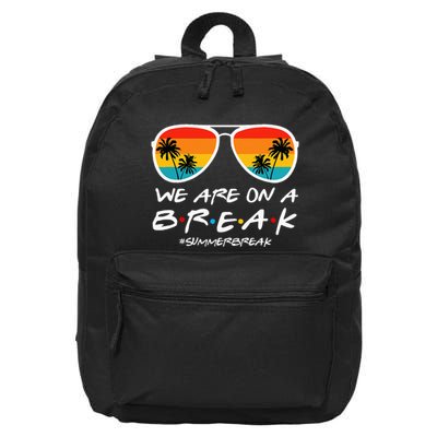 We Are On A Break Teacher End Of School Year Hello Summer 16 in Basic Backpack