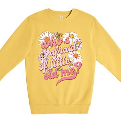 Whos Afraid Of Little Funny Old Me Premium Crewneck Sweatshirt