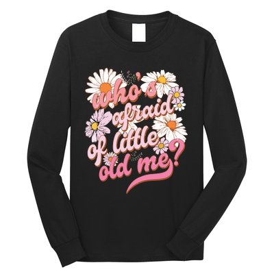 Whos Afraid Of Little Funny Old Me Long Sleeve Shirt