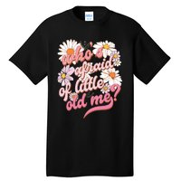 Whos Afraid Of Little Funny Old Me Tall T-Shirt