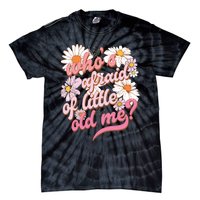 Whos Afraid Of Little Funny Old Me Tie-Dye T-Shirt