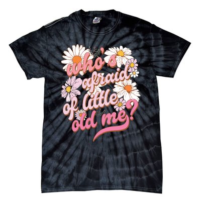 Whos Afraid Of Little Funny Old Me Tie-Dye T-Shirt