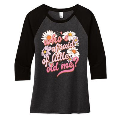 Whos Afraid Of Little Funny Old Me Women's Tri-Blend 3/4-Sleeve Raglan Shirt