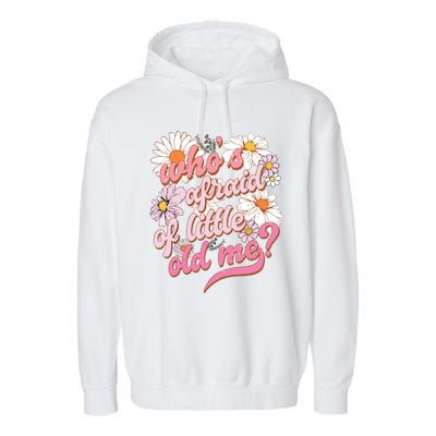 Whos Afraid Of Little Funny Old Me Garment-Dyed Fleece Hoodie