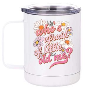 Whos Afraid Of Little Funny Old Me 12 oz Stainless Steel Tumbler Cup