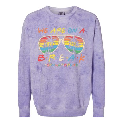 We Are On A Break Teacher Glasses Summer Break Hello Summer Colorblast Crewneck Sweatshirt