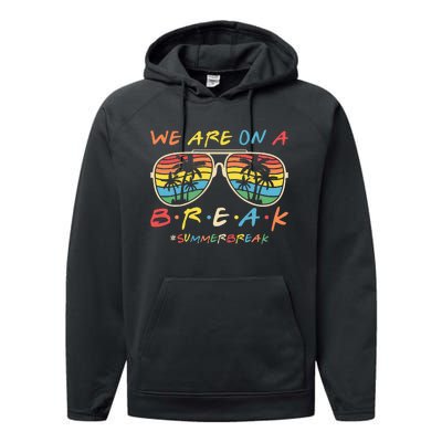 We Are On A Break Teacher Glasses Summer Break Hello Summer Performance Fleece Hoodie