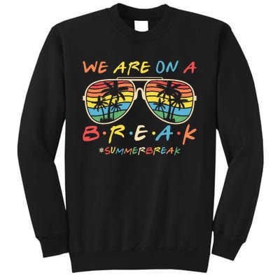 We Are On A Break Teacher Glasses Summer Break Hello Summer Sweatshirt