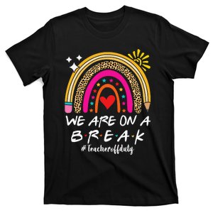 We Are On A Break Teacher Off Duty Rainbow Hello Summer T-Shirt