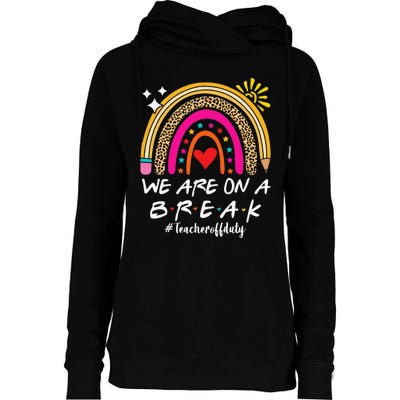 We Are On A Break Teacher Off Duty Rainbow Hello Summer Womens Funnel Neck Pullover Hood