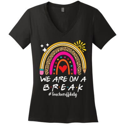 We Are On A Break Teacher Off Duty Rainbow Hello Summer Women's V-Neck T-Shirt