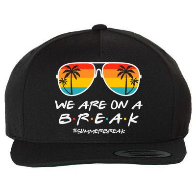 We Are On A Break Teacher Glasses Summer Break Hello Summer Wool Snapback Cap