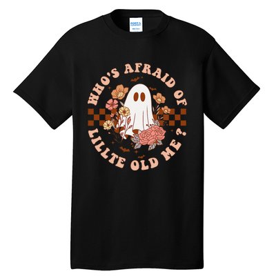 WhoS Afraid Of Little Funny Old Me Tall T-Shirt