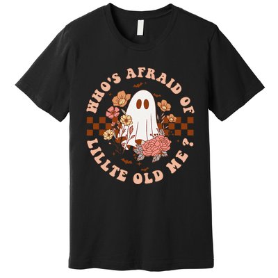 WhoS Afraid Of Little Funny Old Me Premium T-Shirt