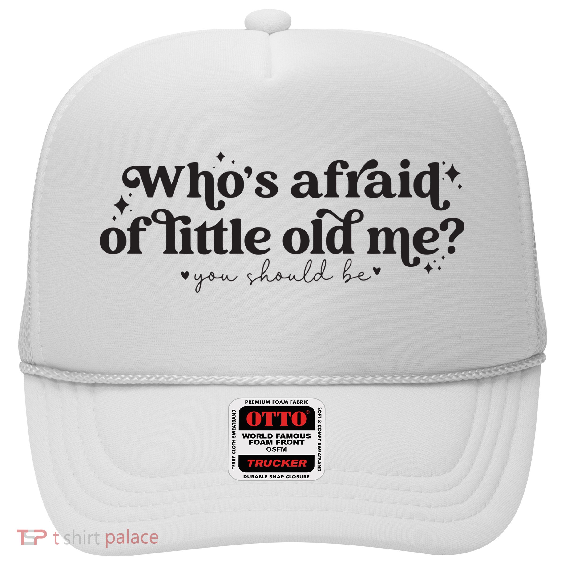 WhoS Afraid Of Little Old Me Trucker Hat