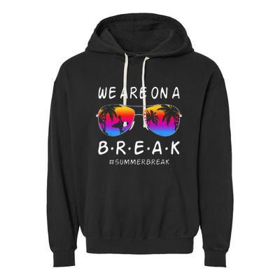 We Are On A Break Hello Summer Rainbow Sunglasses Teacher Garment-Dyed Fleece Hoodie