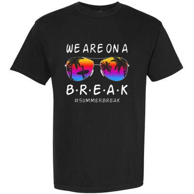 We Are On A Break Hello Summer Rainbow Sunglasses Teacher Garment-Dyed Heavyweight T-Shirt