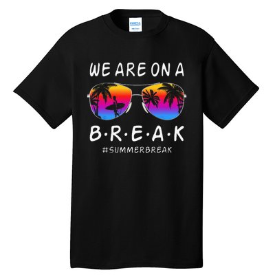 We Are On A Break Hello Summer Rainbow Sunglasses Teacher Tall T-Shirt