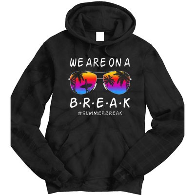 We Are On A Break Hello Summer Rainbow Sunglasses Teacher Tie Dye Hoodie