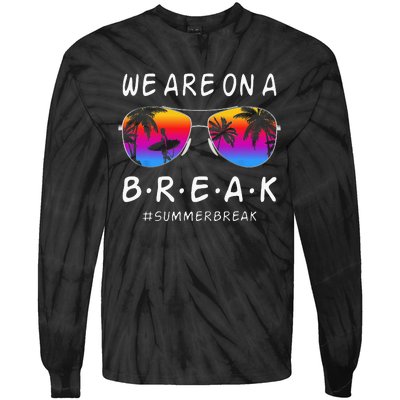 We Are On A Break Hello Summer Rainbow Sunglasses Teacher Tie-Dye Long Sleeve Shirt