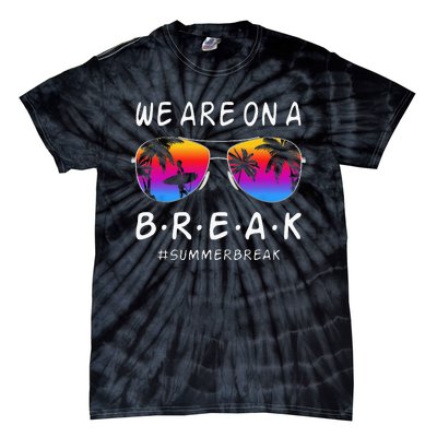 We Are On A Break Hello Summer Rainbow Sunglasses Teacher Tie-Dye T-Shirt