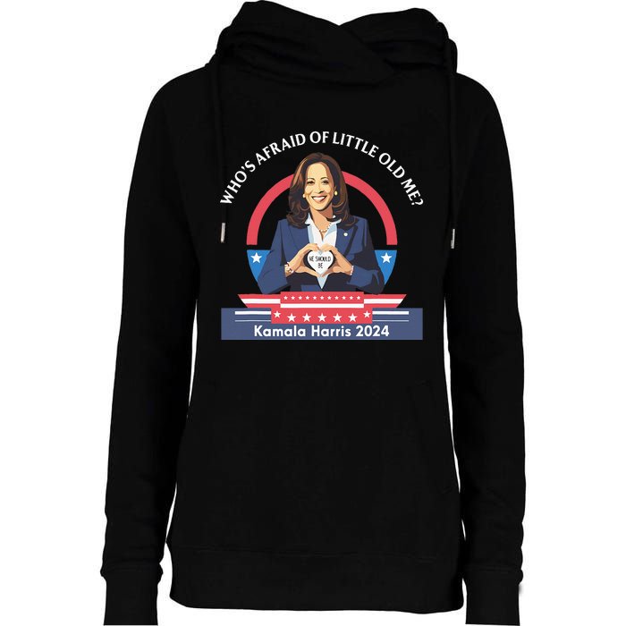 WhoS Afraid Of Little Funny Old Me Kamala Harris 2024 Womens Funnel Neck Pullover Hood