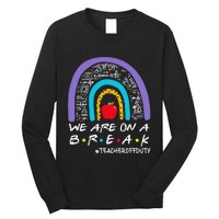 We Are On A Break Teacher Off Duty Long Sleeve Shirt