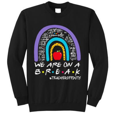 We Are On A Break Teacher Off Duty Tall Sweatshirt