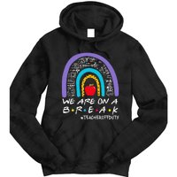 We Are On A Break Teacher Off Duty Tie Dye Hoodie