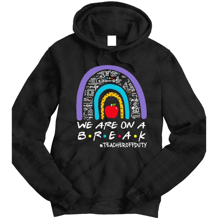 We Are On A Break Teacher Off Duty Tie Dye Hoodie