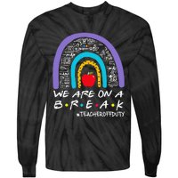 We Are On A Break Teacher Off Duty Tie-Dye Long Sleeve Shirt