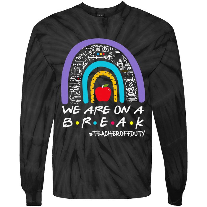 We Are On A Break Teacher Off Duty Tie-Dye Long Sleeve Shirt