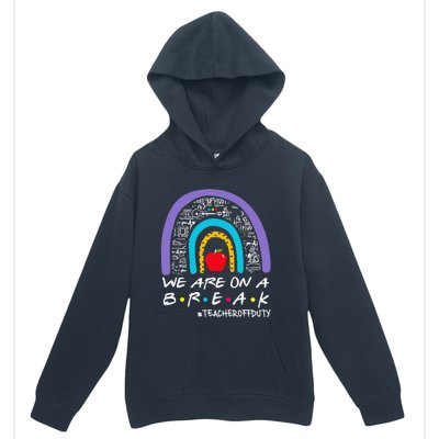 We Are On A Break Teacher Off Duty Urban Pullover Hoodie