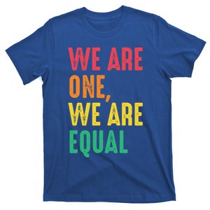 We Are One We Are Equal Hu Rights Huity Freedom Gift T-Shirt