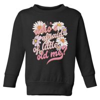 WhoS Afraid Of Little Old Me Humor Toddler Sweatshirt