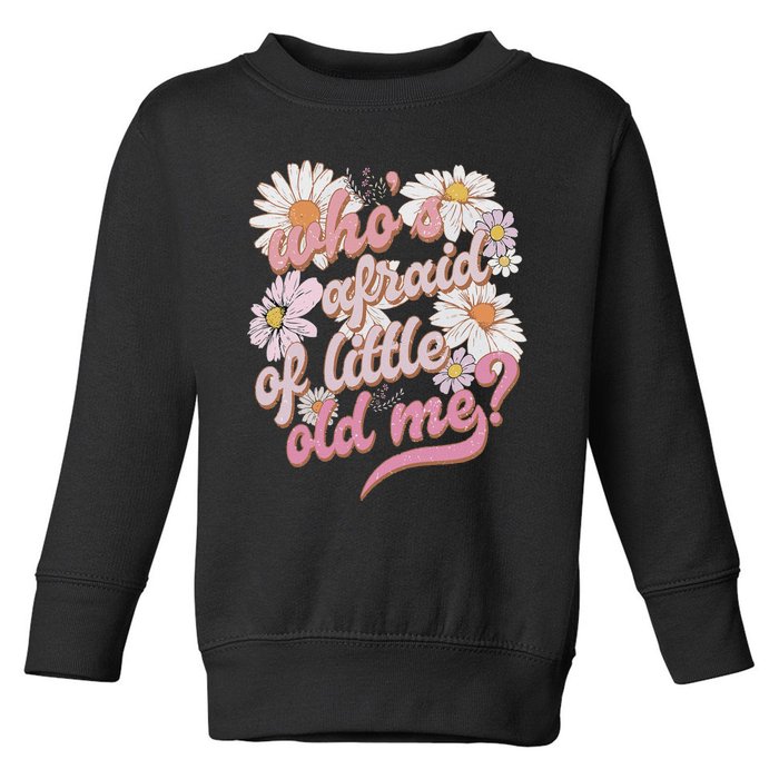 WhoS Afraid Of Little Old Me Humor Toddler Sweatshirt