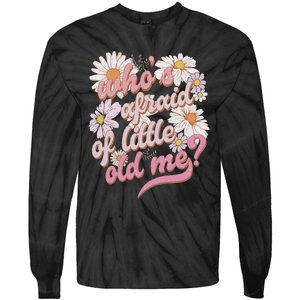 WhoS Afraid Of Little Old Me Humor Tie-Dye Long Sleeve Shirt