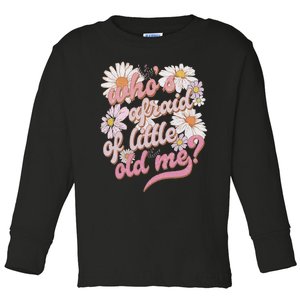 WhoS Afraid Of Little Old Me Humor Toddler Long Sleeve Shirt