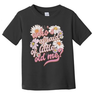 WhoS Afraid Of Little Old Me Humor Toddler T-Shirt