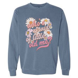 WhoS Afraid Of Little Old Me Humor Garment-Dyed Sweatshirt